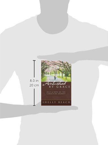 Ambushed By Grace: Help and Hope on the Caregiving Journey,Used