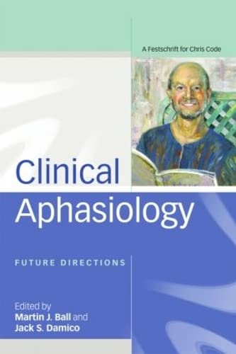 Clinical Aphasiology: Future Directions: A Festschrift For Chris Code