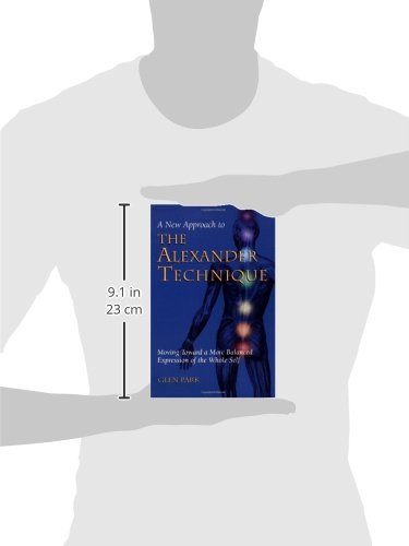 A New Approach To The Alexander Technique: Moving Toward A More Balanced Expression Of The Whole Self,Used