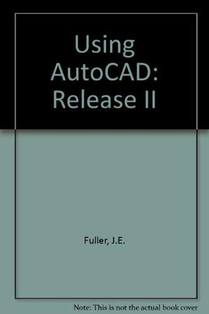 Using AutoCAD: Release 11 with AME, AutoLISP, and customizing,Used