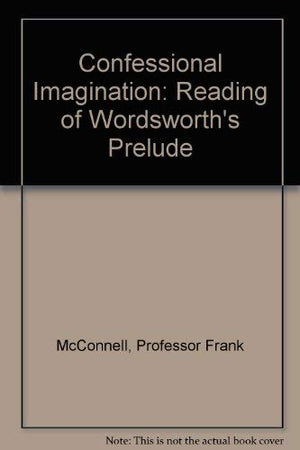 The Confessional Imagination: A Reading of Wordsworth's Prelude,Used