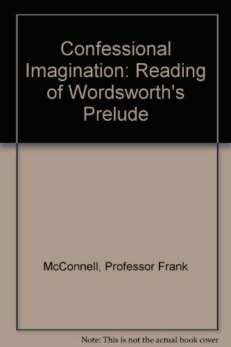 The Confessional Imagination: A Reading of Wordsworth's Prelude,Used
