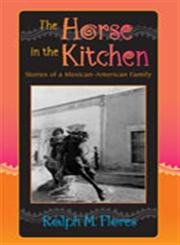 The Horse in the Kitchen: Stories of a MexicanAmerican Family,Used