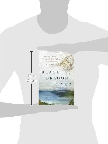 Black Dragon River: A Journey Down the Amur River at the Borderlands of Empires,Used