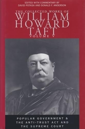 The Collected Works Of William Howard Taft, Volume V: Popular Government And The Antitrust Act And The Supreme Court (Volume 5),Used