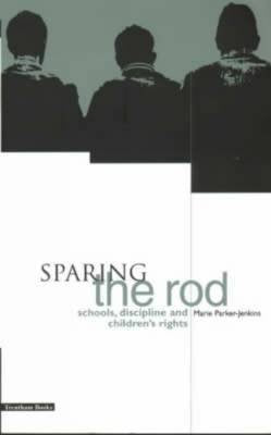 Sparing the Rod: Schools, Discipline and Children's Rights,Used