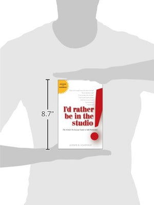 I'd Rather Be in the Studio: The Artist's NoExcuse Guide to SelfPromotion,New