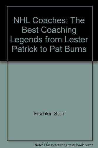 Coaches: The Best Nhl Coaching Legends from Lester Patrick to Pat Burns