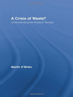 A Crisis of Waste?: Understanding the Rubbish Society (Routledge Advances in Sociology),New
