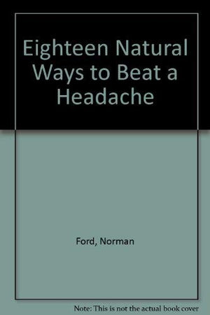 Eighteen Natural Ways to Beat a Headache,Used