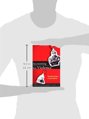 Accounting For Violence: Marketing Memory In Latin America (The Cultures And Practice Of Violence)
