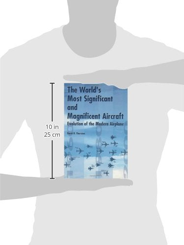 The World's Most Significant and Magnificent Aircraft: Evolution of the Modern Airplane,Used