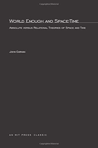 World Enough and SpaceTime: Absolute versus Relational Theories of Space and Time (Bradford Books),New