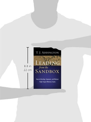 Leading From The Sandbox: How To Develop, Empower, And Release Highimpact Ministry Teams