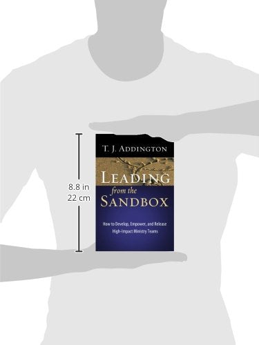Leading From The Sandbox: How To Develop, Empower, And Release Highimpact Ministry Teams