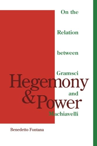 Hegemony And Power : On The Relation Between Gramsci And Machiavelli,New