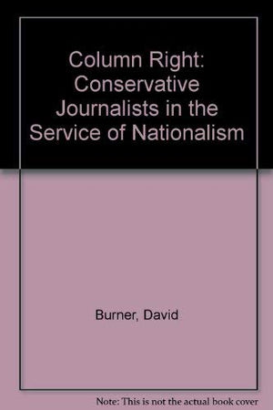 Column Right: Conservative Journalists in the Service of Nationalism