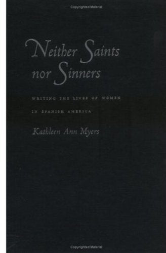 Neither Saints Nor Sinners: Writing the Lives of Women in Spanish America,Used