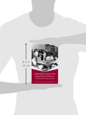 Libraries and the Reading Public in TwentiethCentury America (Print Culture History in Modern America),Used