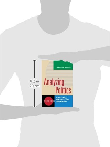 Analyzing Politics: Rationality, Behavior And Instititutions, 2Nd Edition (New Institutionalism In American Politics)