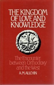 The Kingdom of Love and Knowledge: The Encounter Between Orthodoxy and the West,Used