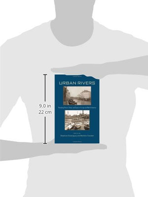 Urban Rivers: Remaking Rivers, Cities, and Space in Europe and North America (History of the Urban Environment, 66),Used