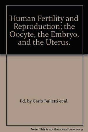 Human Fertility and Reproduction; the Oocyte, the Embryo, and the Uterus.,Used