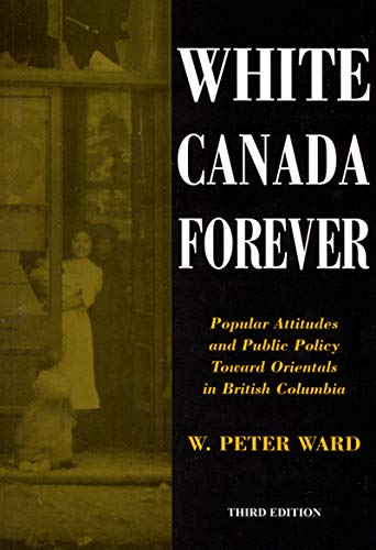 White Canada Forever: Popular Attitudes And Public Policy Toward Orientals In British Columbia, Third Edition (Mcgillqueens Stu,New