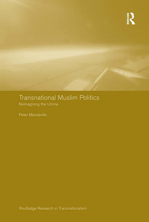Transnational Muslim Politics: Reimagining the Umma (Routledge Research in Transnationalism),Used