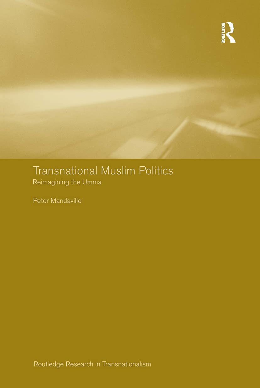 Transnational Muslim Politics: Reimagining the Umma (Routledge Research in Transnationalism),Used