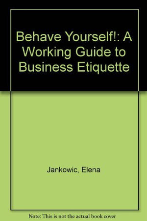 Behave Yourself: A Working Guide to Business Etiquette,Used