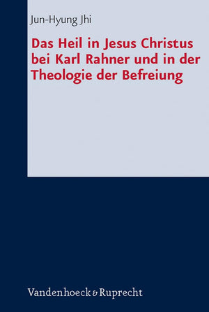Das Heil in Jesus Christus Bei Karl Rahner Und in Der Theologie Der Befreiung (Forschungen Zur Systematischen Und Okumenischen T,Used