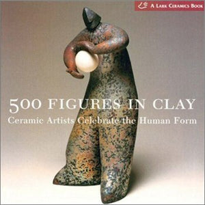 500 Figures in Clay: Ceramic Artists Celebrate the Human Form (500 Series),Used