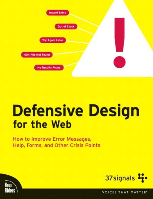 Defensive Design for the Web: How to Improve Error Messages, Help, Forms, and Other Crisis Points,Used