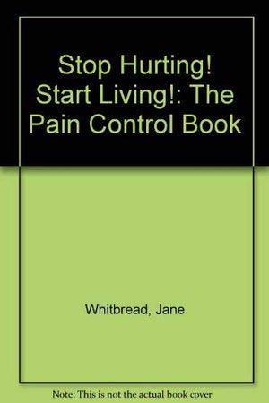 Stop Hurting! Start Living!: The Pain Control Book,Used