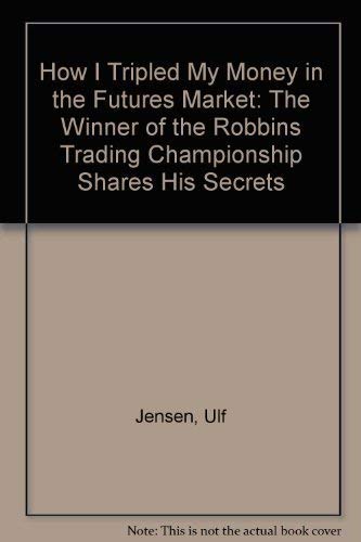 How I Tripled My Money In The Futures Market: Winner Of The Robbins Trading Championship Shares His Secrets-used