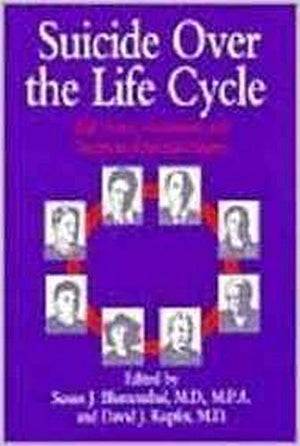 Suicide over the Life Cycle: Risk Factors, Assessment, and Treatment of Suicidal Patients,Used
