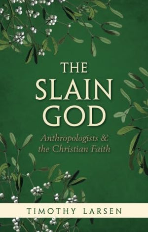 The Slain God: Anthropologists and the Christian Faith,Used