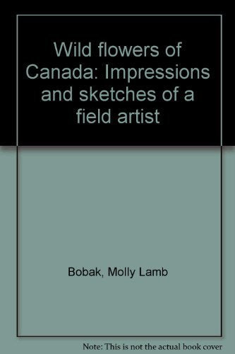 Wild flowers of Canada: Impressions and sketches of a field artist,Used