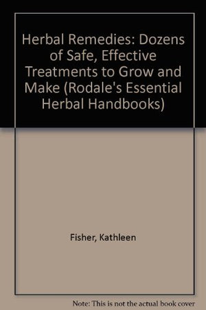 Herbal Remedies: Dozens of Safe, Effective Treatments to Grow and Make (Rodale's Essential Herbal Handbooks),Used