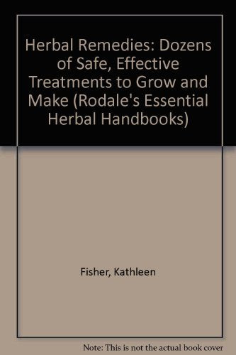 Herbal Remedies: Dozens of Safe, Effective Treatments to Grow and Make (Rodale's Essential Herbal Handbooks),Used