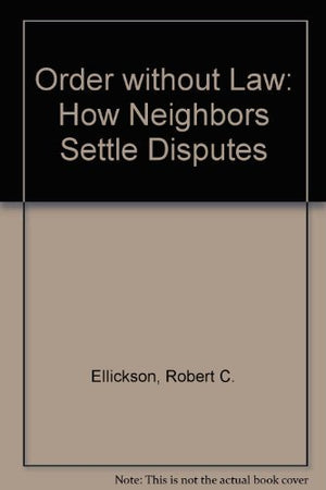 Order without Law: How Neighbors Settle Disputes,New