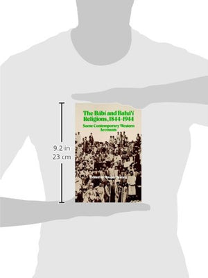 The Babi and Baha'i Religions, 18441944 : Some Contemporary Western Accounts,Used