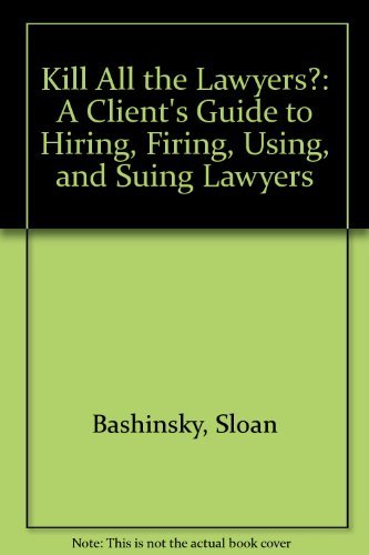 Kill All the Lawyers?: A Client's Guide to Hiring, Firing, Using, and Suing Lawyers,Used
