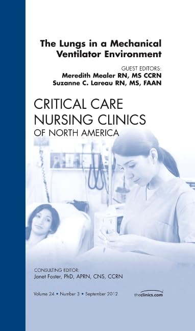 The Lungs in a Mechanical Ventilator Environment, An Issue of Critical Care Nursing Clinics (Volume 243) (The Clinics: Nursing,,Used