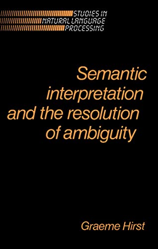 Semantic Interpretation and the Resolution of Ambiguity (Studies in Natural Language Processing),New