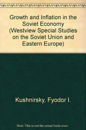 Growth And Inflation In The Soviet Economy (Westview Special Studies on the Soviet Union and Eastern Europe),Used
