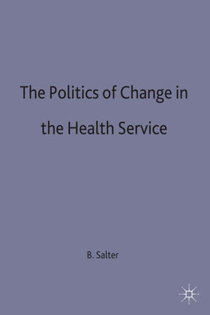 The Politics of Change in the Health Service,Used
