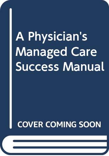 Physician's Managed Care Success Manual: Strategic Options, Alliances, and Contracting Issues,Used