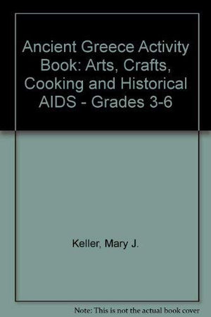 Ancient Greece Activity Book: Arts, Crafts, Cooking and Historical AIDS  Grades 36,Used